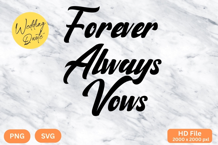 Forever Always Vows - Wedding Quote SVGs Cut