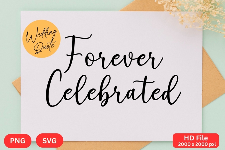 Forever Celebrated - Wedding Quote SVGs Cut