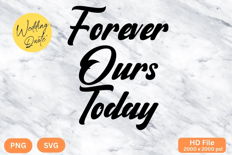 Forever Ours Today - Wedding Quote SVGs Cut