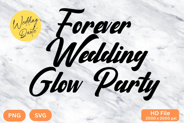 Forever Wedding Glow Party - Wedding Quote SVGs Cut