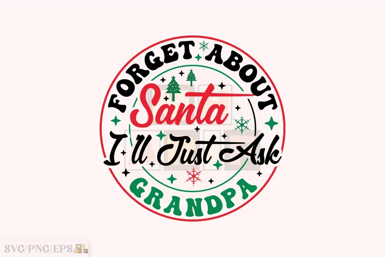 Forget About Santa I'll Just Ask Grandpa SVG T-shirt Design