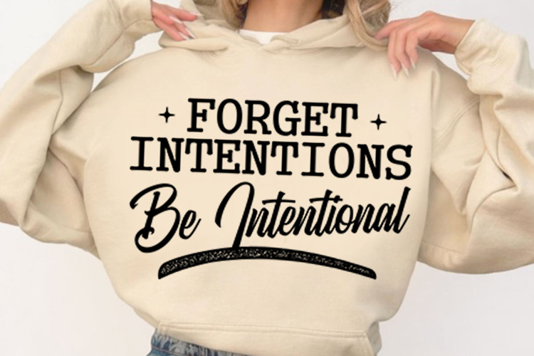 Forget Intentions Be Intentional Svg Design