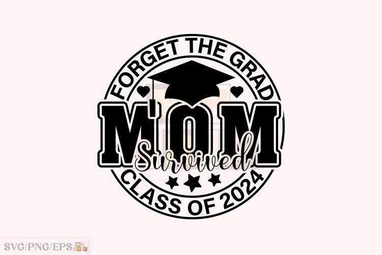 Forget the Grad Mom Survived Class 2024 T-shirt Design