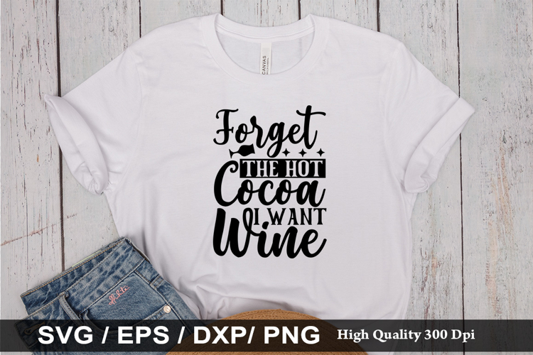 Forget the Hot Cocoa I Want Wine SVG - Christmas Wine Design
