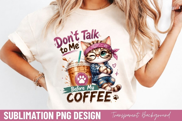 dont talk to me before my coffee, cute cat coffee PNG, funny