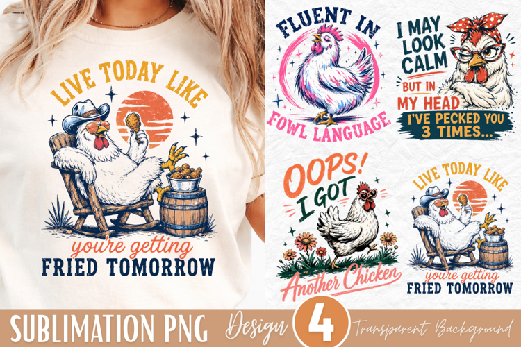 live today like youre getting fried tomorrow, funny chicken