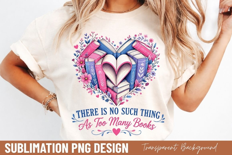 there is no such thing as too many books, book lover PNG,