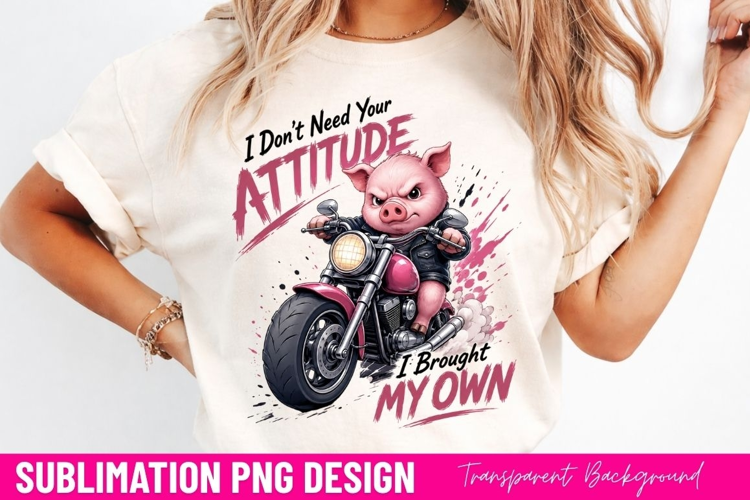 i dont need your attitude i brought my own, funny pig quote