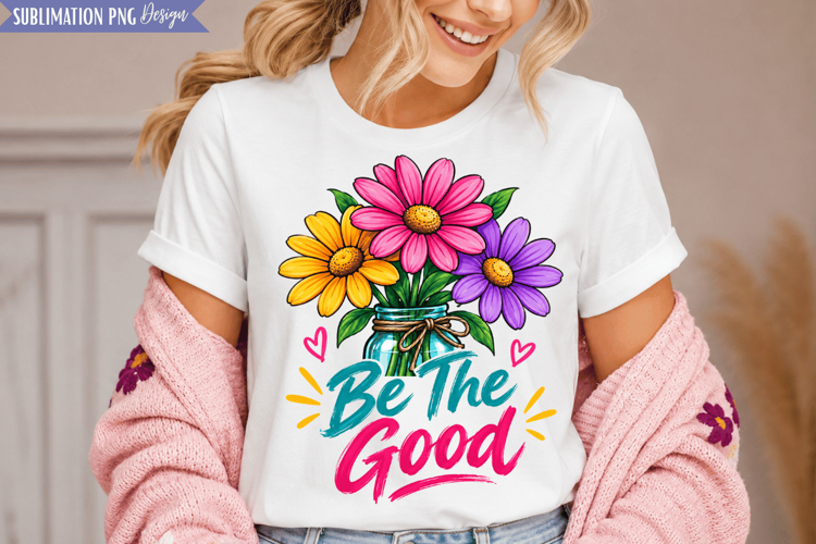 be the good png, floral quote png, positive quote png