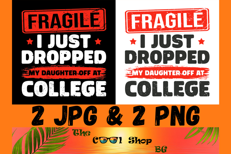 Fragile I Just Dropped My Daughter Off At College Png