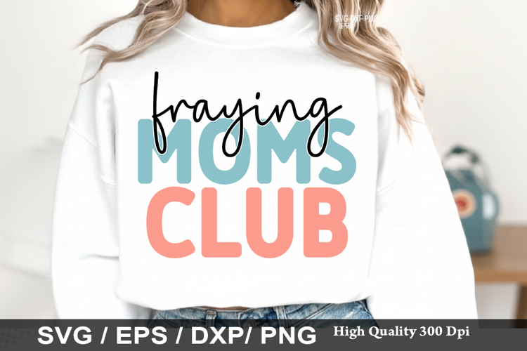 Fraying Moms Club SVG - Mothers Design