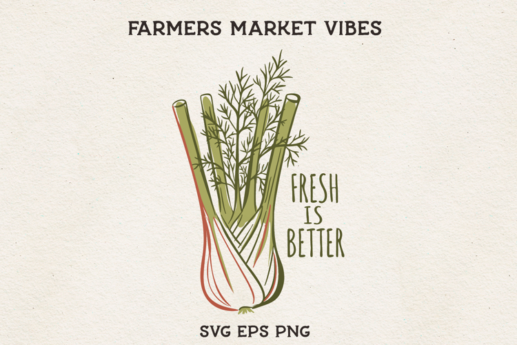 Fresh Is Better Fennel SVG Farmers Market Vegetable PNG