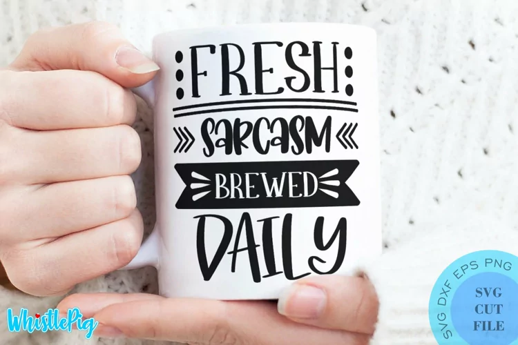 Fresh Sarcasm Brewed Daily SVG - Sarcastic Quotes SVG Funny