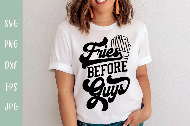 Fries Before Guys Funny SVG Quote