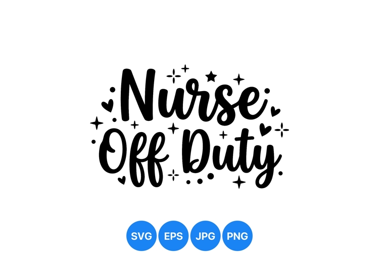 Nurse Off Duty Svg Cut File Design For Crafts