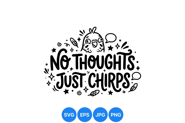 Funny No Thoughts Just Chirps Bird Svg Design