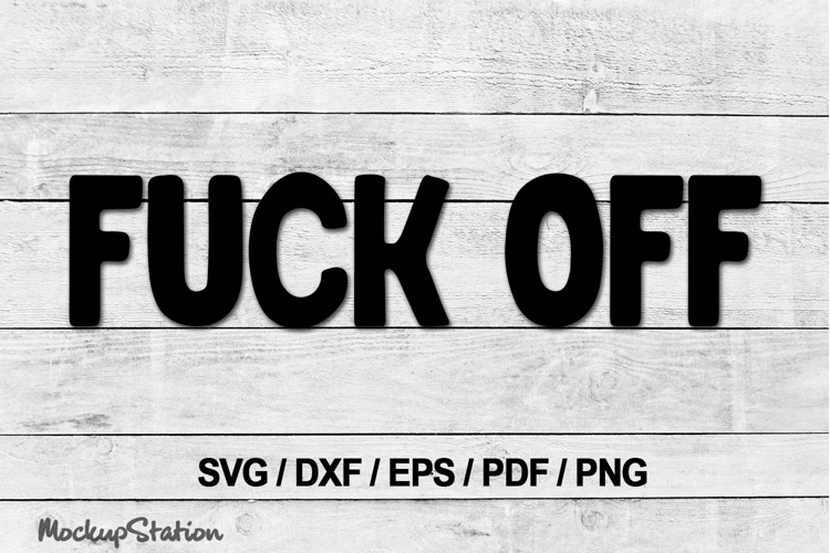 Fuck Off SVG |PNG DXF EPS Cut Files