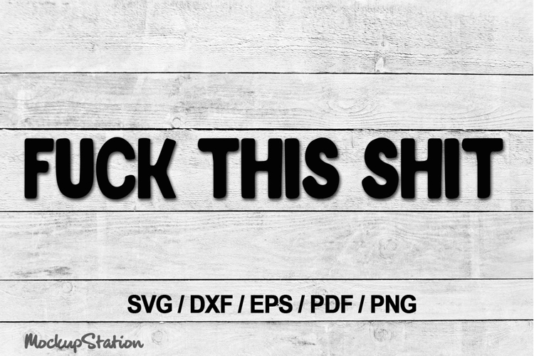 Fuck This Shit SVG |PNG DXF EPS Cut Files