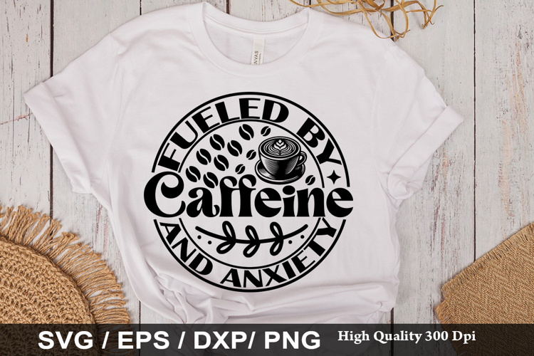 Fueled By Caffeine SVG -Funny Mental Health Awareness Design