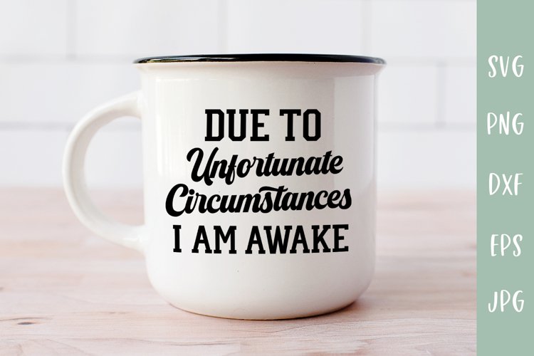 Due To Unfortunate Circumstances I Am Awake - Funny SVG example image 1