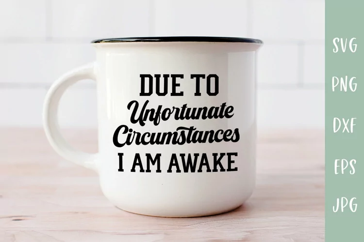 Due To Unfortunate Circumstances I Am Awake - Funny SVG