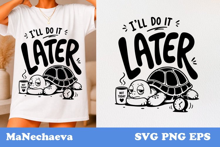 Funny Animal Quote SVG | Lazy Turtle Ill Do It Later