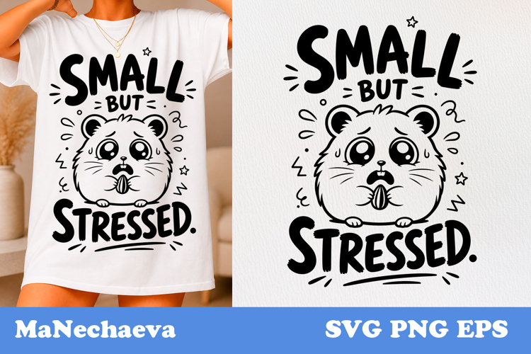 Funny Animal Quote SVG | Stressed Hamster Small But Stressed