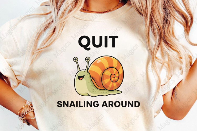 Quit Snailing Around Sublimation Design