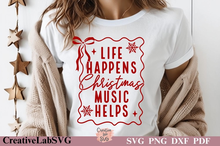 Life Happens Christmas Music Helps, Funny Christmas SVG