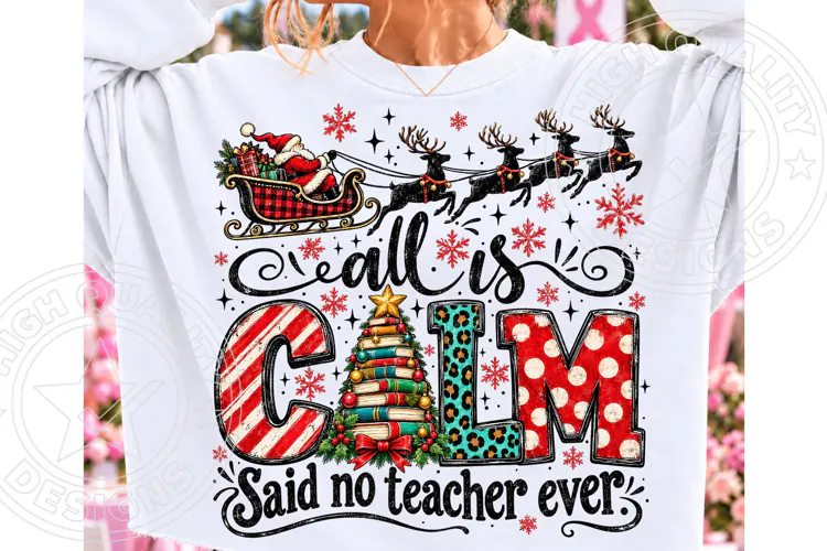 All Is Calm Said No Teacher Ever Christmas Teacher PNG, Sant