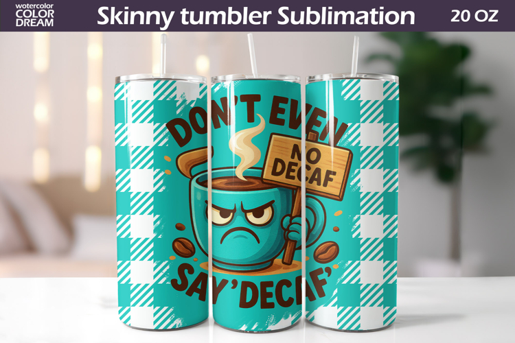 Teal Coffee Tumbler Wrap | Funny Decaf Quote