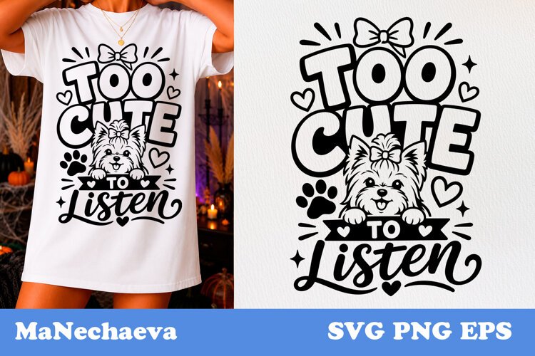Funny Animal Quote SVG | Yorkie Too Cute To Listen example image 1