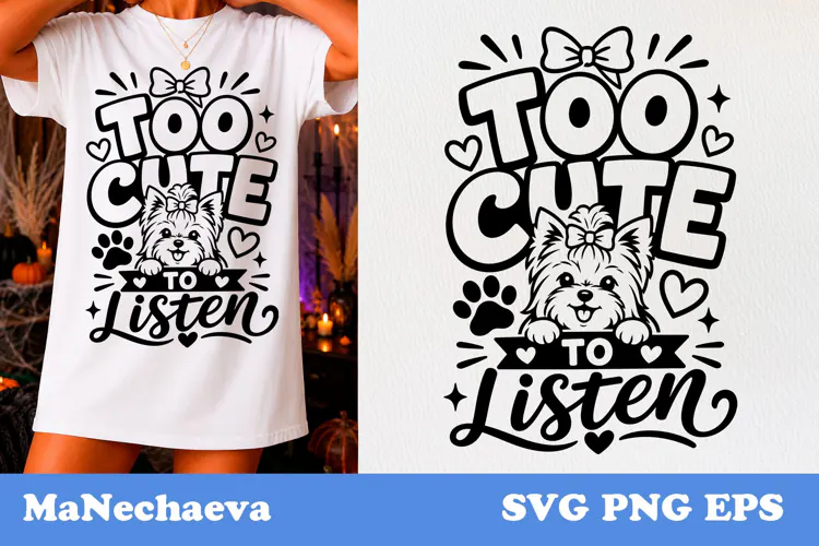 Funny Animal Quote SVG | Yorkie Too Cute To Listen