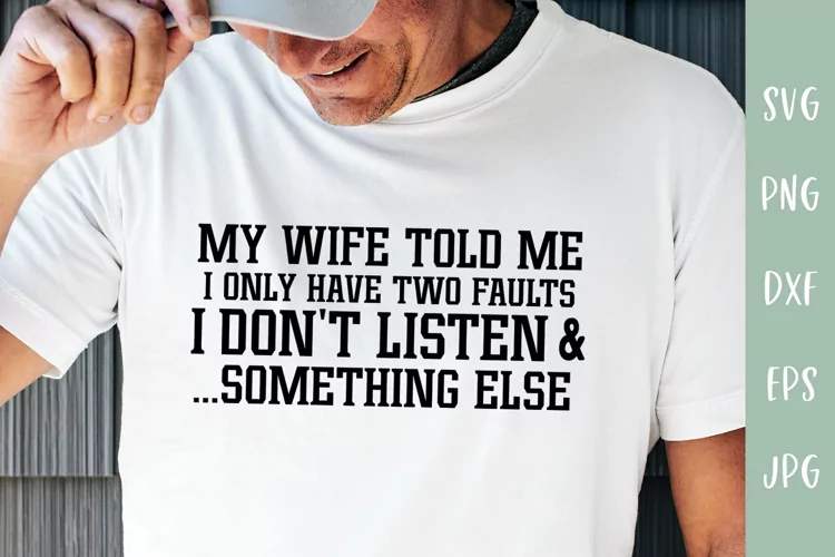 Wife Told Me I Only Have Two Faults - Funny Husband SVG