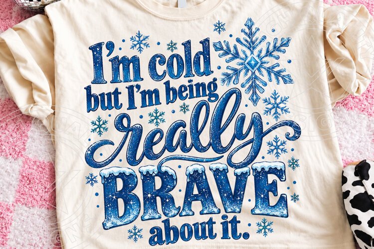 I'm Cold But I'm Being Really Brave About It PNG Funny Winte example image 1
