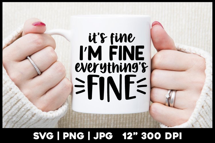 It's fine I'm fine everything's fine | Funny quote svg example image 1