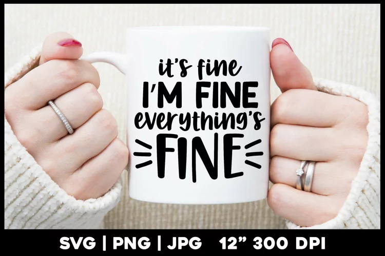 It's fine I'm fine everything's fine | Funny quote svg