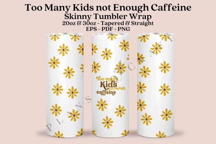 Too Many Kids Not Enough Skinny Tumbler Sublimation Wrap