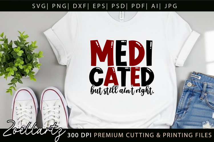 Medicated Funny Mental Health SVG Sarcastic Anxiety T-shirt