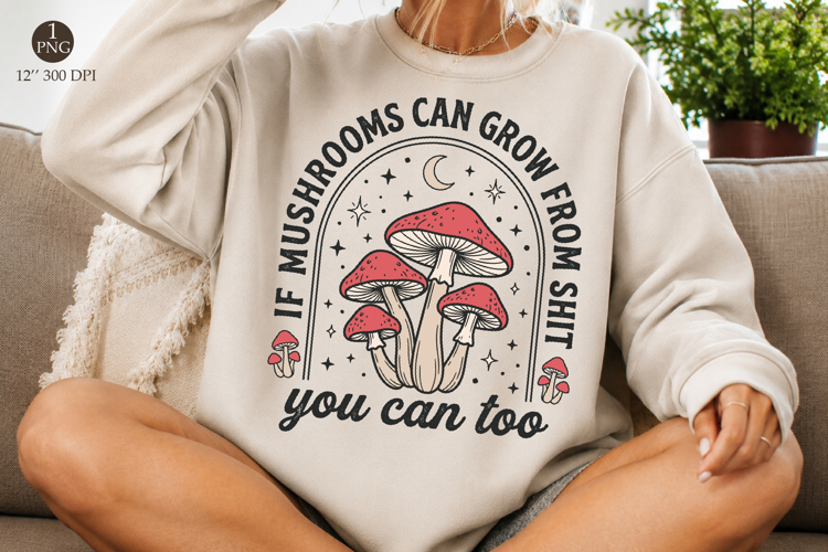 Funny Motivational Quote Png,Mushrooms Sublimation