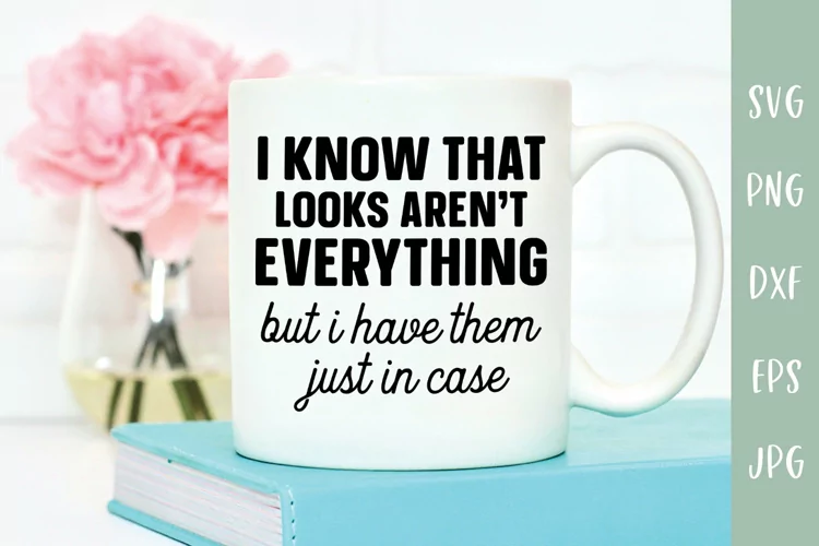 Looks Aren't Everything But I Have Them - Sarcastic SVG