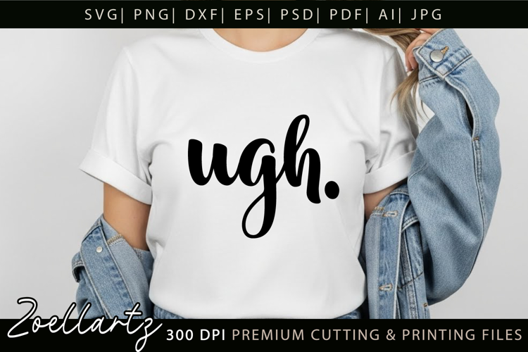 Funny Quote SVG UGH Funny Sarcastic T-shirt Mug Design