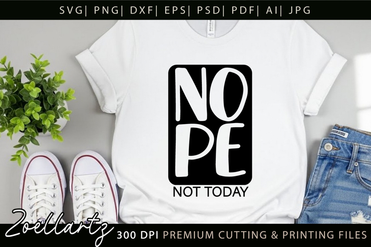 Funny Quote Nope Not Today SVG Funny Sarcastic SVG Cut File