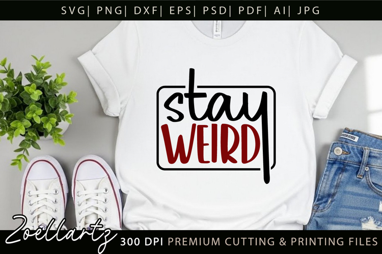 Stay Weird Funny Quote SVG Funny Sarcastic T-shirt Design