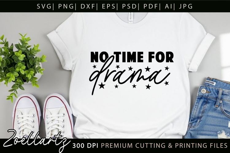 No Time For Drama Funny Quote SVG Funny Sarcastic T-shirt