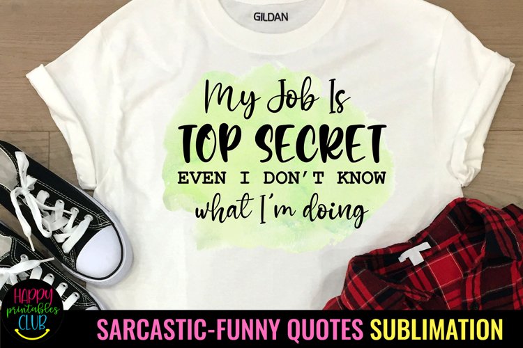 My Job Is Top Secret I Funny Sarcastic Quotes Sublimation