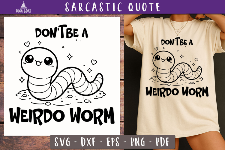 Funny Sarcastic Quote Don’t Be a Weirdo Worm SVG
