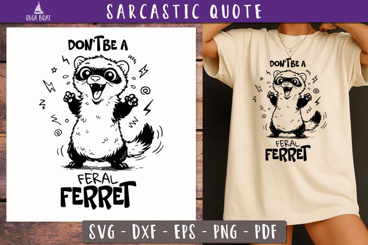 Funny Sarcastic Quote Feral Ferret SVG