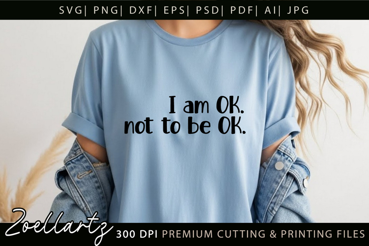 I am Ok Not To Be OK Funny Quote SVG Sarcastic T-shirt Mug