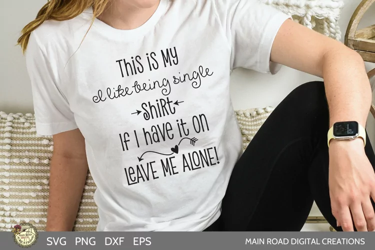 This is My I Like Being Single Shirt-Funny SVG for T Shirts